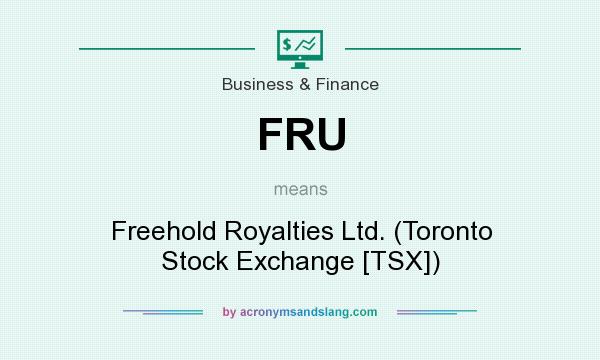 What does FRU mean? It stands for Freehold Royalties Ltd. (Toronto Stock Exchange [TSX])