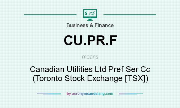 What does CU.PR.F mean? It stands for Canadian Utilities Ltd Pref Ser Cc (Toronto Stock Exchange [TSX])