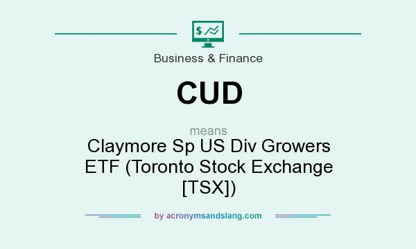 What does CUD mean? It stands for Claymore Sp US Div Growers ETF (Toronto Stock Exchange [TSX])