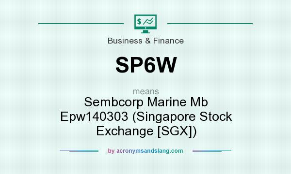 What does SP6W mean? It stands for Sembcorp Marine Mb Epw140303 (Singapore Stock Exchange [SGX])