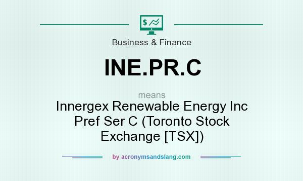 What does INE.PR.C mean? It stands for Innergex Renewable Energy Inc Pref Ser C (Toronto Stock Exchange [TSX])