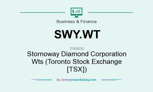 What does SWY.WT mean? It stands for Stornoway Diamond Corporation Wts (Toronto Stock Exchange [TSX])