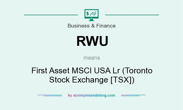 What does RWU mean? It stands for First Asset MSCI USA Lr (Toronto Stock Exchange [TSX])