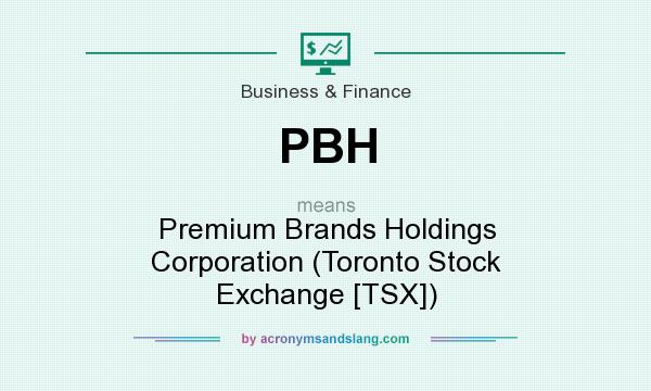 What does PBH mean? It stands for Premium Brands Holdings Corporation (Toronto Stock Exchange [TSX])