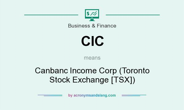 What does CIC mean? It stands for Canbanc Income Corp (Toronto Stock Exchange [TSX])
