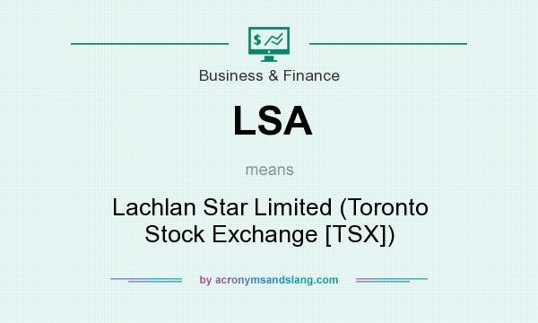 What does LSA mean? It stands for Lachlan Star Limited (Toronto Stock Exchange [TSX])