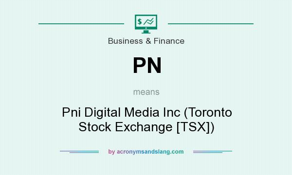 What does PN mean? It stands for Pni Digital Media Inc (Toronto Stock Exchange [TSX])