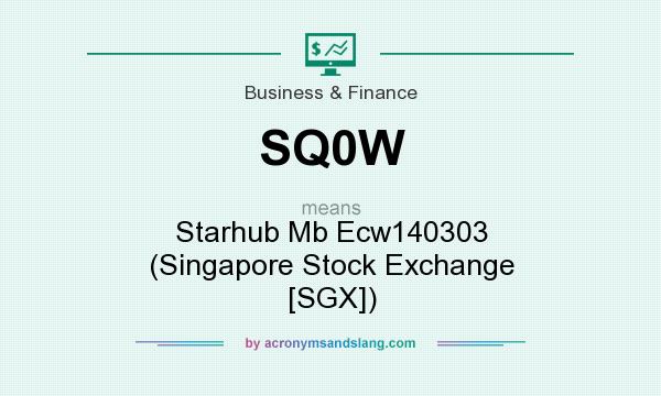 What does SQ0W mean? It stands for Starhub Mb Ecw140303 (Singapore Stock Exchange [SGX])