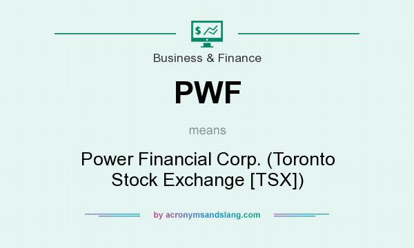 What does PWF mean? It stands for Power Financial Corp. (Toronto Stock Exchange [TSX])