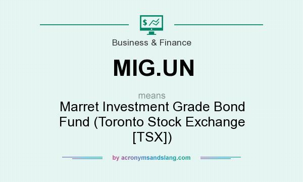 What does MIG.UN mean? It stands for Marret Investment Grade Bond Fund (Toronto Stock Exchange [TSX])