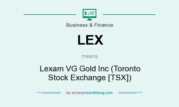 What does LEX mean? It stands for Lexam VG Gold Inc (Toronto Stock Exchange [TSX])