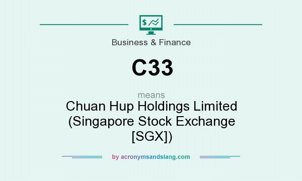 What does C33 mean? It stands for Chuan Hup Holdings Limited (Singapore Stock Exchange [SGX])