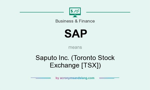 What does SAP mean? It stands for Saputo Inc. (Toronto Stock Exchange [TSX])