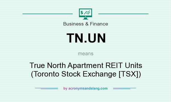 What does TN.UN mean? It stands for True North Apartment REIT Units (Toronto Stock Exchange [TSX])