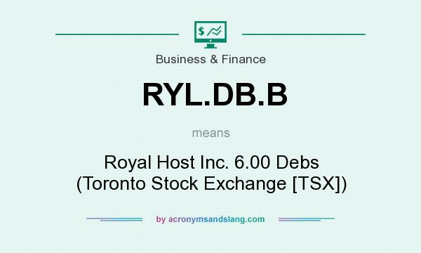 What does RYL.DB.B mean? It stands for Royal Host Inc. 6.00 Debs (Toronto Stock Exchange [TSX])