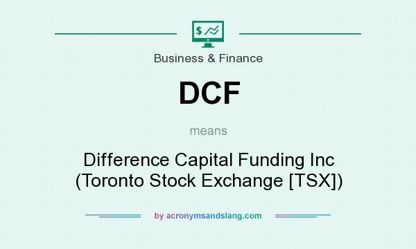What does DCF mean? It stands for Difference Capital Funding Inc (Toronto Stock Exchange [TSX])