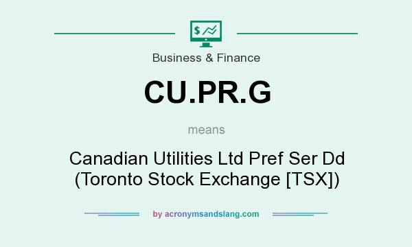 What does CU.PR.G mean? It stands for Canadian Utilities Ltd Pref Ser Dd (Toronto Stock Exchange [TSX])
