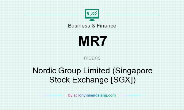 What does MR7 mean? It stands for Nordic Group Limited (Singapore Stock Exchange [SGX])