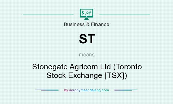 What does ST mean? It stands for Stonegate Agricom Ltd (Toronto Stock Exchange [TSX])