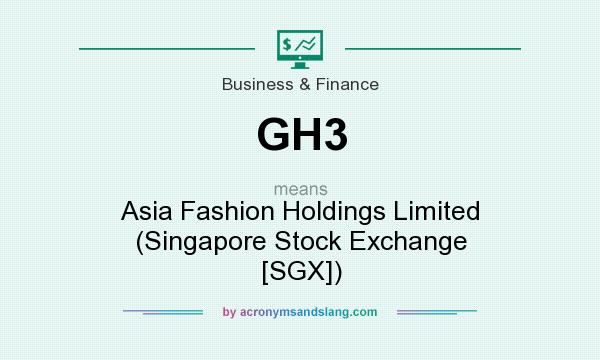 What does GH3 mean? It stands for Asia Fashion Holdings Limited (Singapore Stock Exchange [SGX])