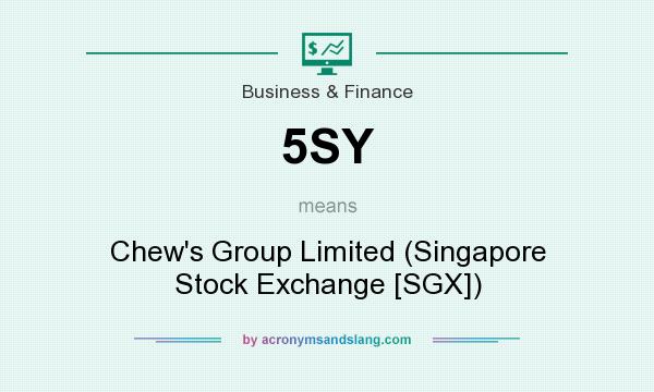 What does 5SY mean? It stands for Chew`s Group Limited (Singapore Stock Exchange [SGX])