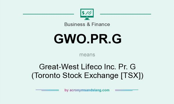 What does GWO.PR.G mean? It stands for Great-West Lifeco Inc. Pr. G (Toronto Stock Exchange [TSX])
