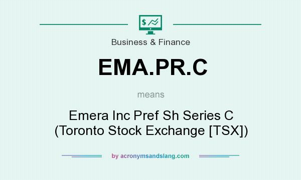 What does EMA.PR.C mean? It stands for Emera Inc Pref Sh Series C (Toronto Stock Exchange [TSX])