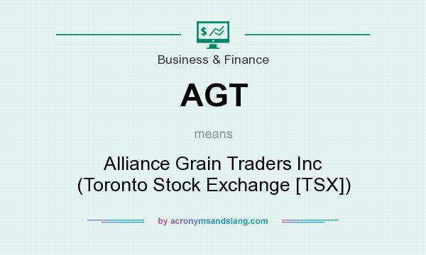 What does AGT mean? It stands for Alliance Grain Traders Inc (Toronto Stock Exchange [TSX])