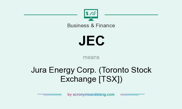 What does JEC mean? It stands for Jura Energy Corp. (Toronto Stock Exchange [TSX])