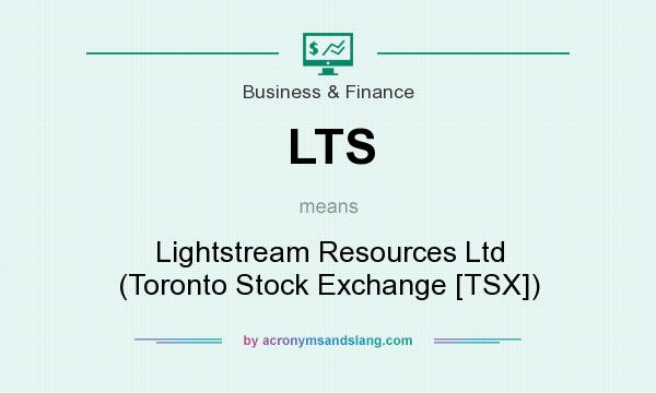 What does LTS mean? It stands for Lightstream Resources Ltd (Toronto Stock Exchange [TSX])