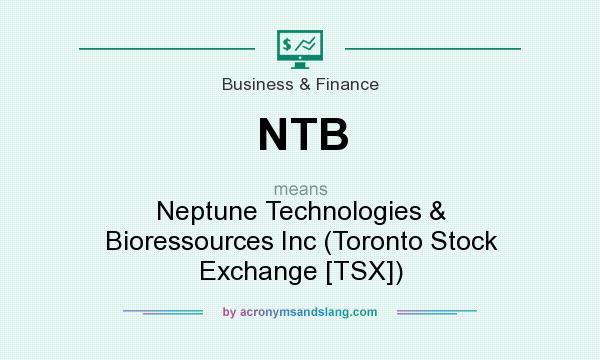 What does NTB mean? It stands for Neptune Technologies & Bioressources Inc (Toronto Stock Exchange [TSX])