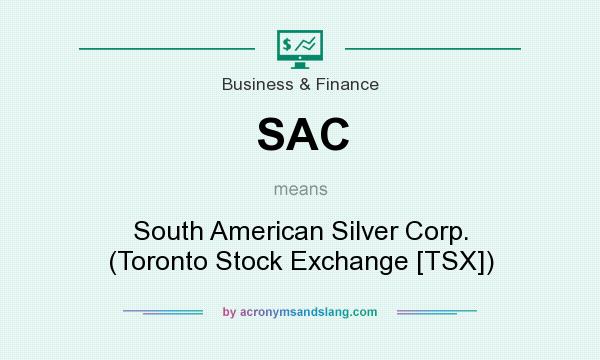 What does SAC mean? It stands for South American Silver Corp. (Toronto Stock Exchange [TSX])