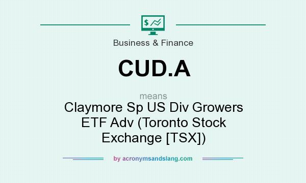 What does CUD.A mean? It stands for Claymore Sp US Div Growers ETF Adv (Toronto Stock Exchange [TSX])