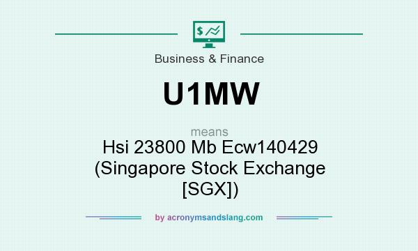 What does U1MW mean? It stands for Hsi 23800 Mb Ecw140429 (Singapore Stock Exchange [SGX])