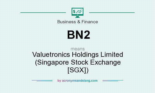 What does BN2 mean? It stands for Valuetronics Holdings Limited (Singapore Stock Exchange [SGX])