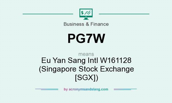 What does PG7W mean? It stands for Eu Yan Sang Intl W161128 (Singapore Stock Exchange [SGX])