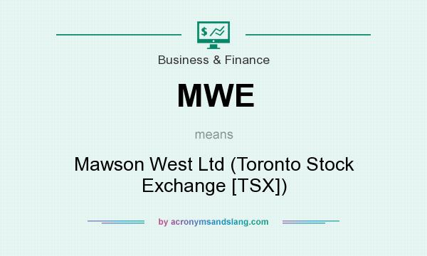 What does MWE mean? It stands for Mawson West Ltd (Toronto Stock Exchange [TSX])
