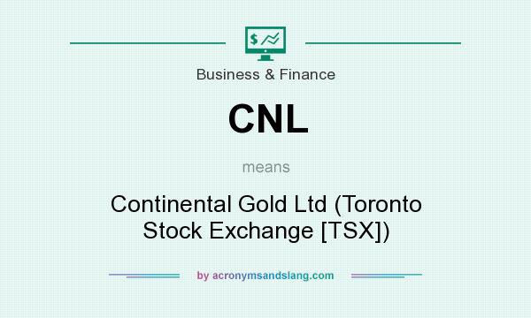 What does CNL mean? It stands for Continental Gold Ltd (Toronto Stock Exchange [TSX])