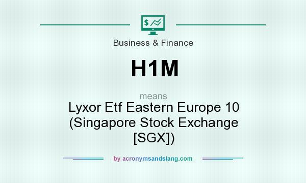 What does H1M mean? It stands for Lyxor Etf Eastern Europe 10 (Singapore Stock Exchange [SGX])