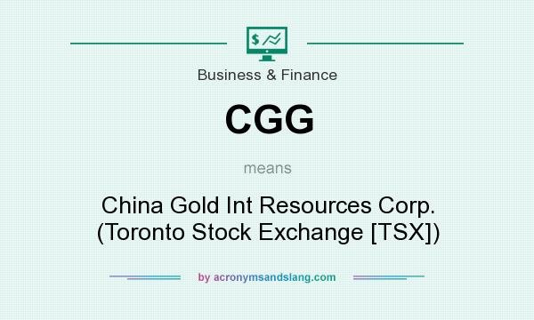 What does CGG mean? It stands for China Gold Int Resources Corp. (Toronto Stock Exchange [TSX])