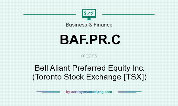 What does BAF.PR.C mean? It stands for Bell Aliant Preferred Equity Inc. (Toronto Stock Exchange [TSX])