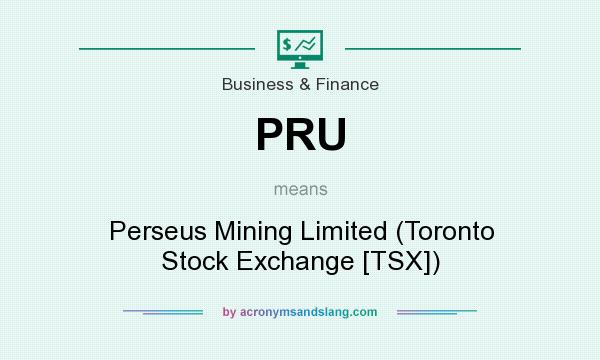What does PRU mean? It stands for Perseus Mining Limited (Toronto Stock Exchange [TSX])