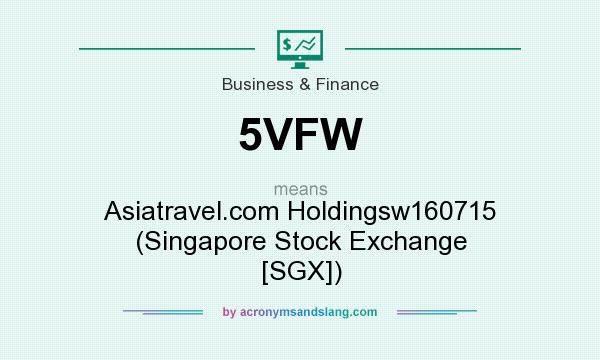 What does 5VFW mean? It stands for Asiatravel.com Holdingsw160715 (Singapore Stock Exchange [SGX])