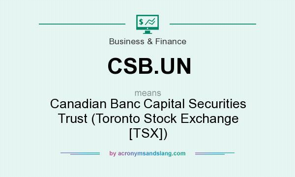 What does CSB.UN mean? It stands for Canadian Banc Capital Securities Trust (Toronto Stock Exchange [TSX])