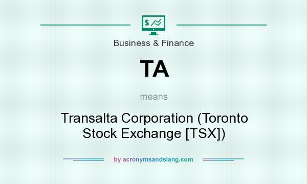 What does TA mean? It stands for Transalta Corporation (Toronto Stock Exchange [TSX])