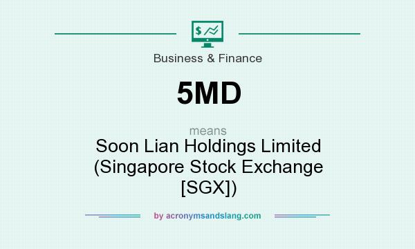 What does 5MD mean? It stands for Soon Lian Holdings Limited (Singapore Stock Exchange [SGX])