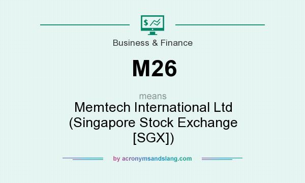 What does M26 mean? It stands for Memtech International Ltd (Singapore Stock Exchange [SGX])