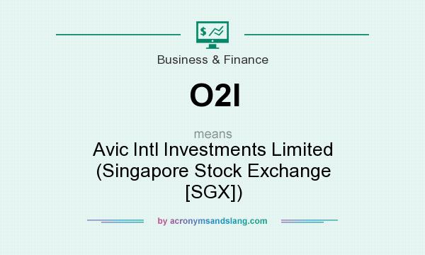 What does O2I mean? It stands for Avic Intl Investments Limited (Singapore Stock Exchange [SGX])