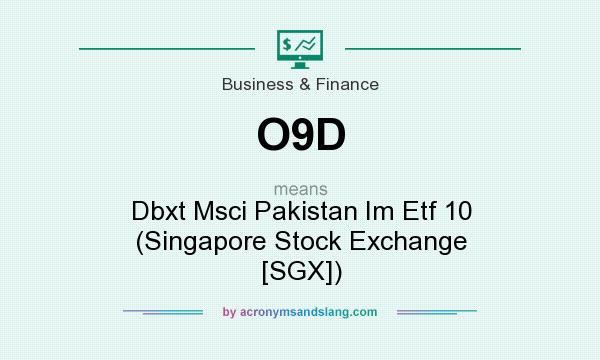 What does O9D mean? It stands for Dbxt Msci Pakistan Im Etf 10 (Singapore Stock Exchange [SGX])