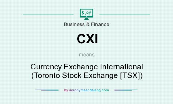 What does CXI mean? It stands for Currency Exchange International (Toronto Stock Exchange [TSX])
